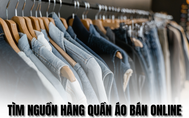 tìm nguồn hàng quần áo bán online