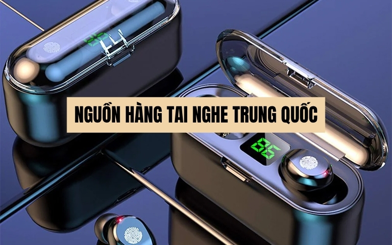 nguồn hàng tai nghe trung quốc